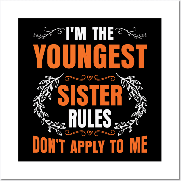 I am The Youngest Sister Rules Don't Apply To Me Wall Art by badrianovic